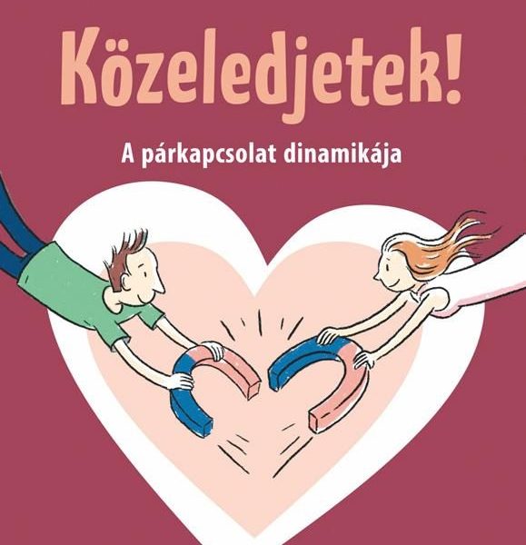 KÖZELEDJETEK! - A PÁRKAPCSOLAT DINAMIKÁJA