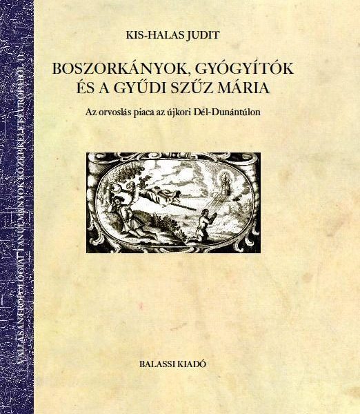 BOSZORKÁNYOK, GYÓGYÍTÓK ÉS A GYŰDI SZŰZ MÁRIA - AZ ORVOSLÁS PIAC