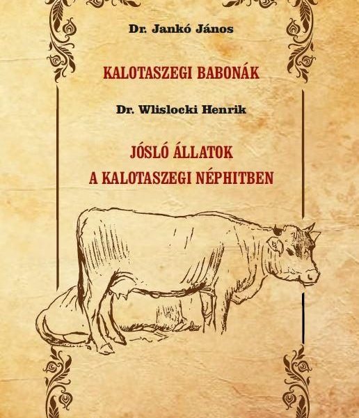 KALOTASZEGI BABONÁK - JÓSLÓ ÁLLATOK A KALOTASZEGI NÉPHITBEN
