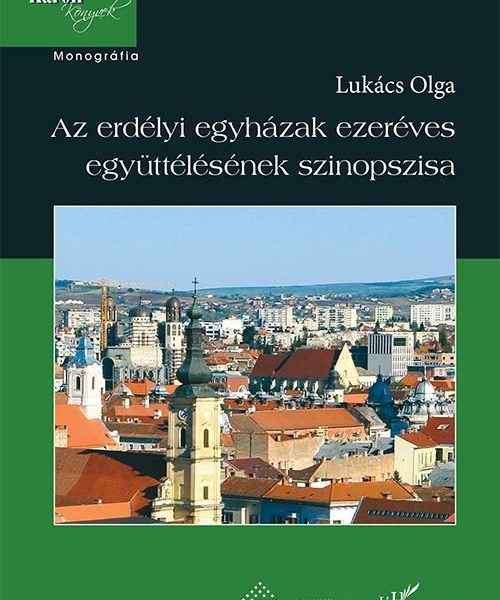 AZ ERDÉLYI EGYHÁZAK EZERÉVES EGYÜTTÉLÉSÉNEK SZINOPSZISA