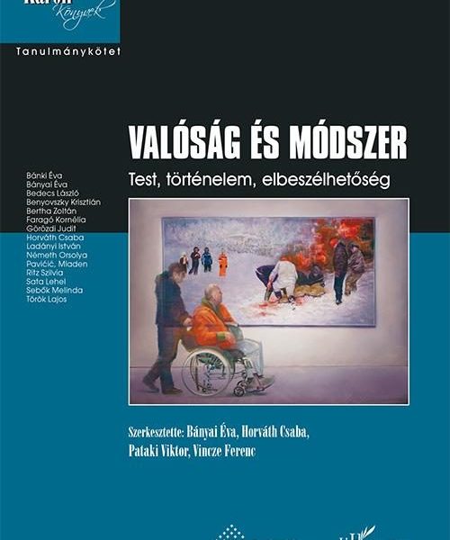 VALÓSÁG ÉS MÓDSZER - TEST, TÖRTÉNELEM, ELBESZÉLHETŐSÉG