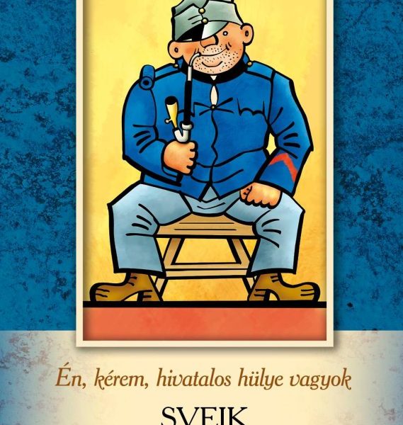ÉN, KÉREM, HIVATALOS HÜLYE VAGYOK - SVEJK FÜVESKÖNYVE