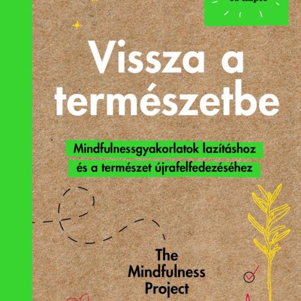 VISSZA A TERMÉSZETBE - MINDFULNESSGYAKORLARTOK LAZÍTÁSHOZ ÉS A TERMÉSZET ÚJRAFEL