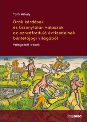 ÖRÖK KÉRDÉSEK ÉS BIZONYTALAN VÁLASZOK AZ EZREDFORDULÓ ÉVTIZEDEINEK BÜNTETŐJOGI
