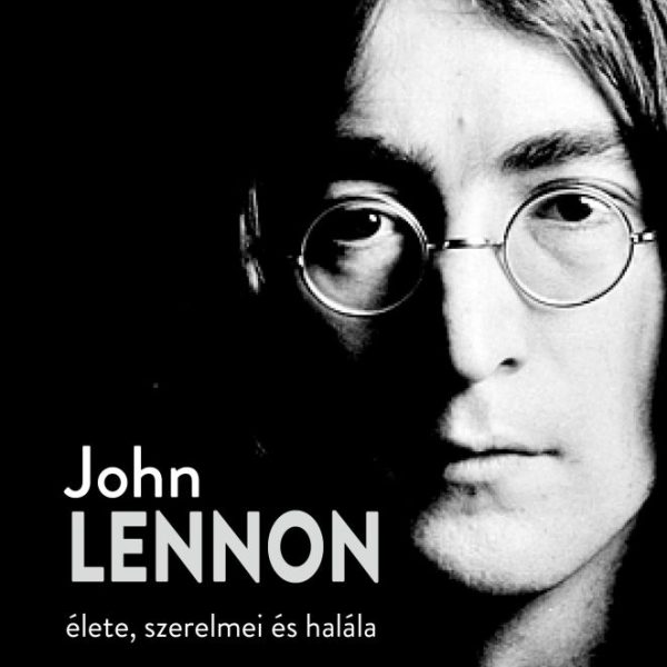 JOHN LENNON ÉLETE SZERELMEI ÉS HALÁLA