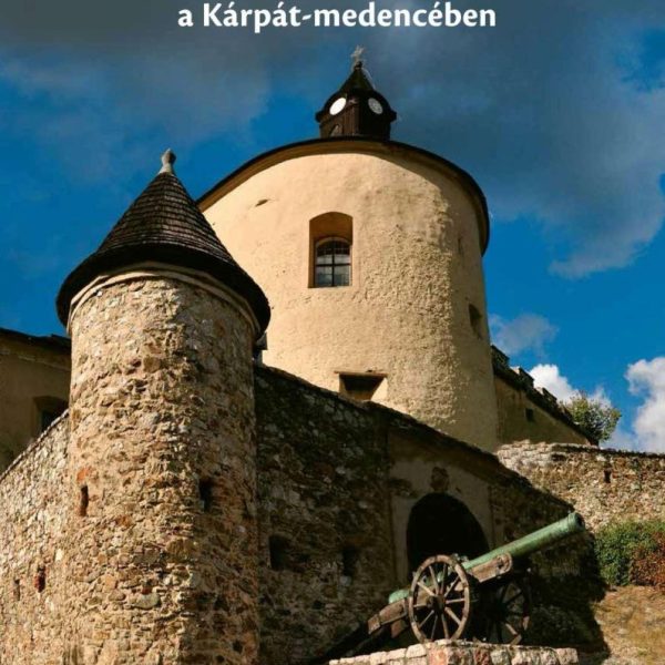 VÁRAK ÉS ERŐDTEMPLOMOK A KÁRPÁT-MEDENCÉBEN