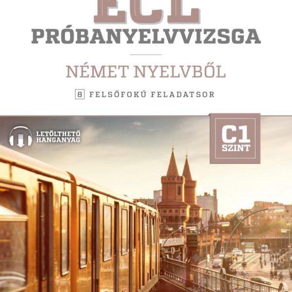 ECL PRÓBANYELVVIZSGA NÉMET NYELVBŐL - 8 FELSŐFOKÚ FELADATSOR - C1 SZINT
