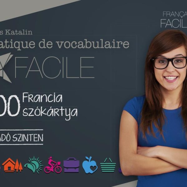 PRATIQUE DE VOCABULAIRE FACILE - 400 FRANCIA SZÓKÁRTYA(HALADÓ SZINTEN)