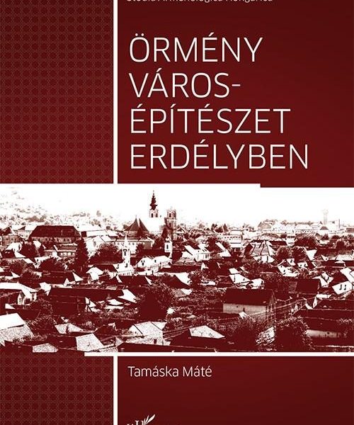 ÖRMÉNY VÁROSÉPÍTÉSZET ERDÉLYBEN