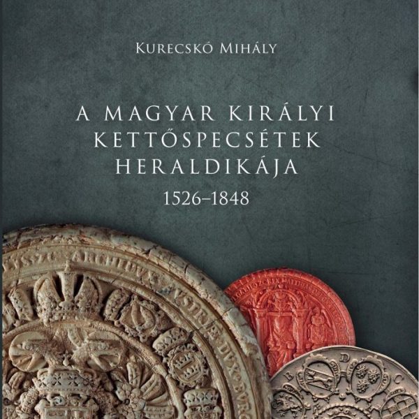 A MAGYAR KIRÁLYI KETTŐSPECSÉTEK HERALDIKÁJA 1526-1848