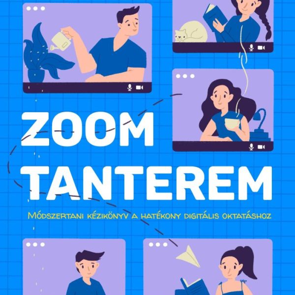 ZOOM-TANTEREM - MÓDSZERTANI KÉZIKÖNYV A HATÉKONY DIGITÁLIS OKTATÁSHOZ