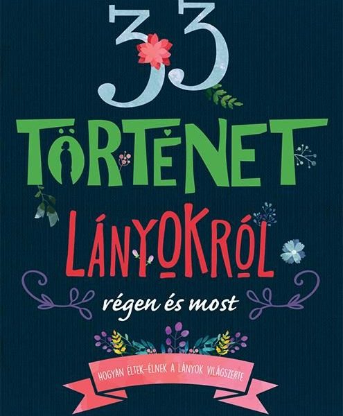 33 TÖRTÉNET LÁNYOKRÓL RÉGEN ÉS MOST