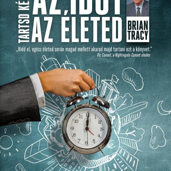 TARTSD KÉZBEN AZ IDŐT, TARTSD KÉZBEN AZ ÉLETED