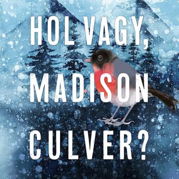 HOL VAGY, MADISON CULVER?
