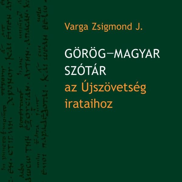 GÖRÖG-MAGYAR SZÓTÁR AZ ÚJSZÖVETSÉG IRATAIHOZ