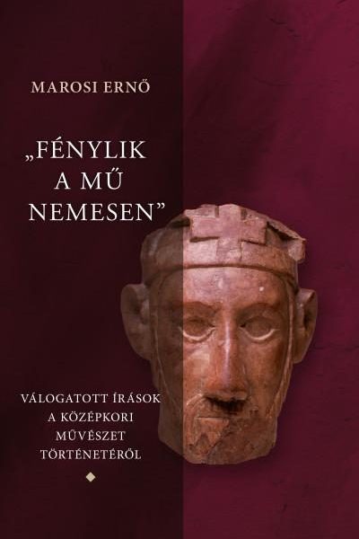 FÉNYLIK A MŰ NEMESEN 1-3. - VÁLOGATOTT ÍRÁSOK A MAGYAR KÖZÉPKORI MŰVÉSZET TÖRT