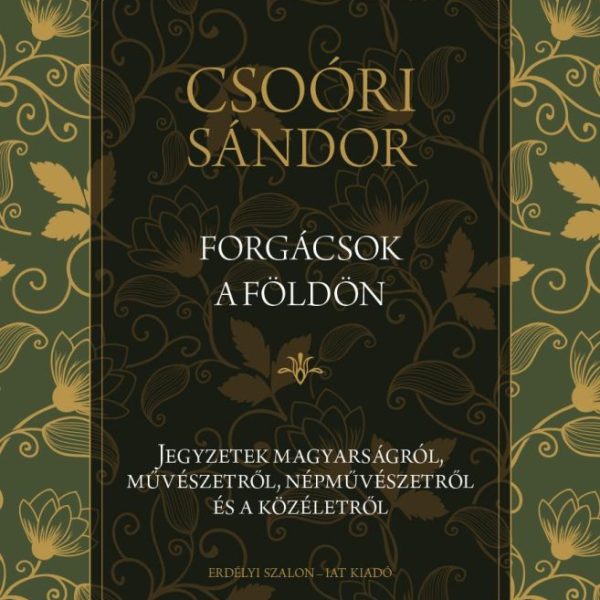 FORGÁCSOK A FÖLDÖN - JEGYZETEK MAGYARSÁGRÓL, MŰVÉSZETRŐL, NÉPMŰVÉSZETRŐL ÉS A K
