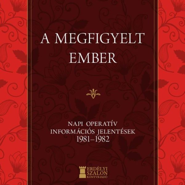 A MEGFIGYELT EMBER - NAPI OPERATÍV INFORMÁCIÓS JELENTÉSEK 1981-1982