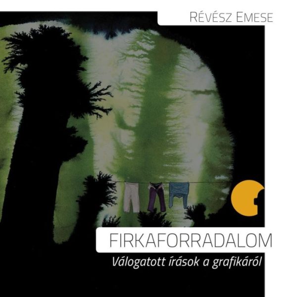 FIRKAFORRADALOM - VÁLOGATOTT ÍRÁSOK A GRAFIKÁRÓL