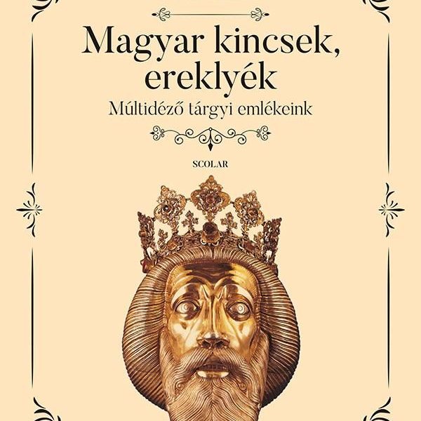 MAGYAR KINCSEK, EREKLYÉK - MÚLTIDÉZŐ TÁRGYI EMLÉKEINK