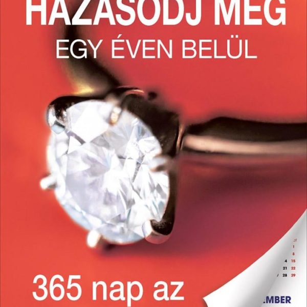 HÁZASODJ MEG EGY ÉVEN BELÜL - 365 NAP AZ "IGEN"-IG