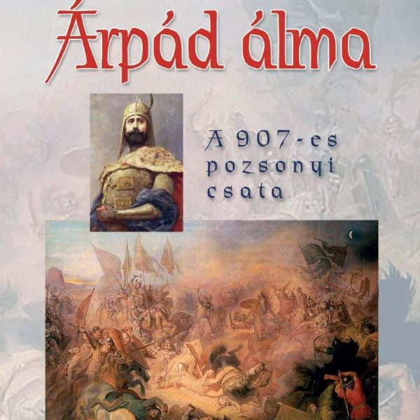 ÁRPÁD ÁLMA - A 907-ES POZSONYI CSATA - FŰZÖTT