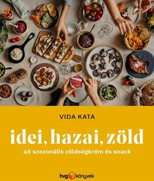 IDEI, HAZAI, ZÖLD - 48 SZEZONÁLIS ZÖLDSÉGKRÉM ÉS SNACK