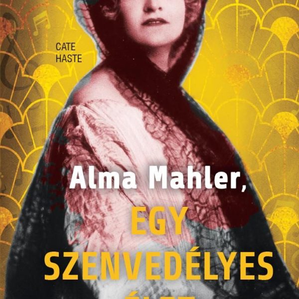 ALMA MAHLER - EGY SZENVEDÉLYES ÉLET