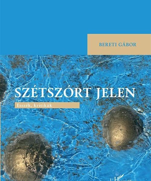 SZÉTSZÓRT JELEN - ESSZÉK, KRITIKÁK
