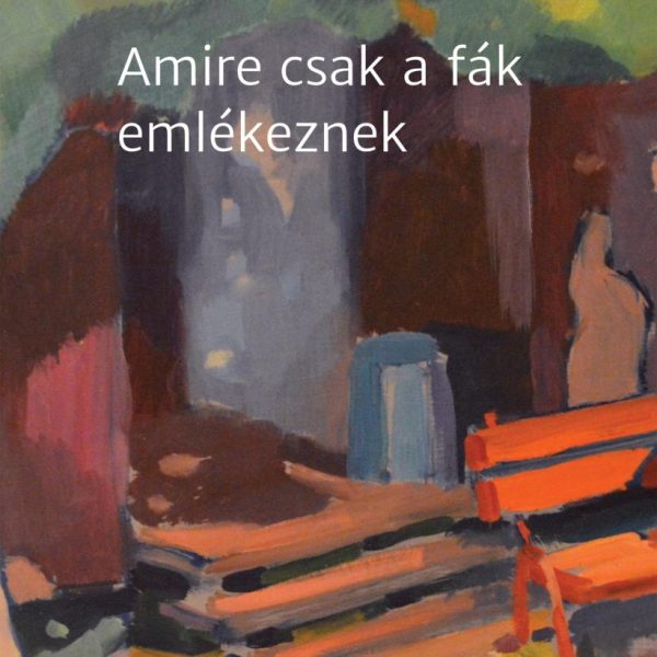 AMIRE CSAK A FÁK EMLÉKEZNEK