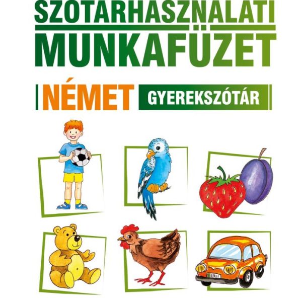 SZÓTÁRHASZNÁLATI MUNKAFÜZET - NÉMET GYEREKSZÓTÁR
