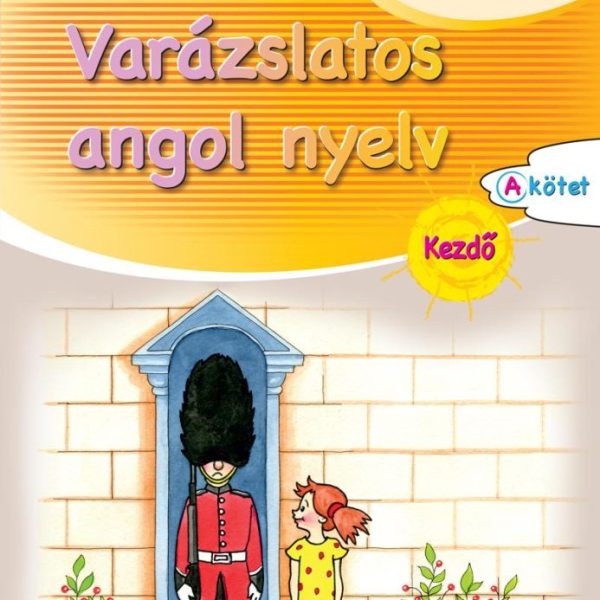 VARÁZSLATOS ANGOL NYELV - KEZDŐ - A KÖTET