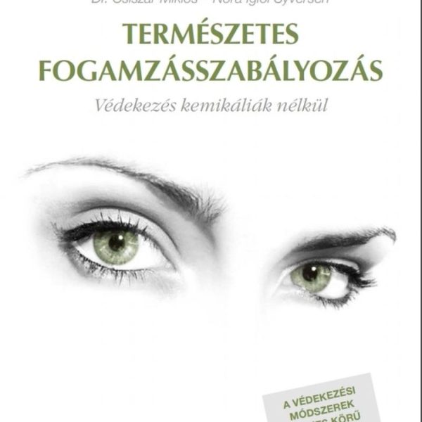 TERMÉSZETES FOGAMZÁSSZABÁLYOZÁS - VÉDEKEZÉS KEMIKÁLIÁK NÉLKÜL