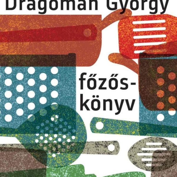 FŐZŐSKÖNYV - ÍRÁSOK FŐZÉSRŐL ÉS EVÉSRŐL