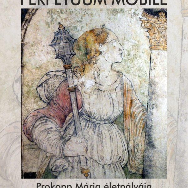 PERPETUUM MOBILE - PROKOPP MÁRIA ÉLETPÁLYÁJA