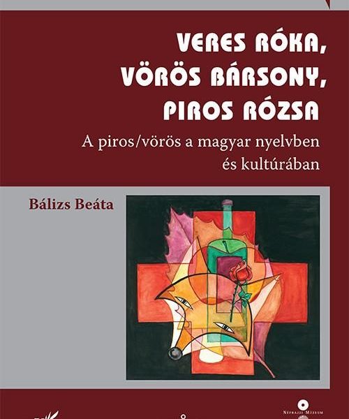 VERES RÓKA, VÖRÖS BÁRSONY, PIROS RÓZSA - A PIROS/VÖRÖS A MAGYAR NYELVBEN ÉS KULT