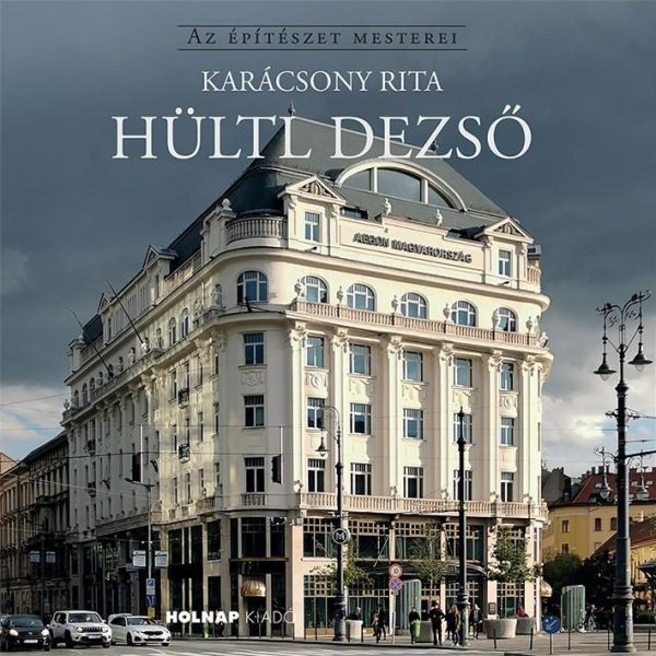 HÜLTL DEZSŐ - AZ ÉPÍTÉSZET MESTEREI