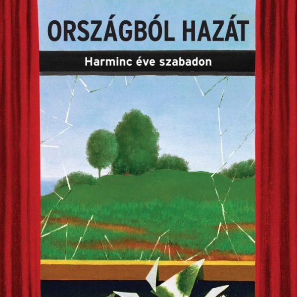 ORSZÁGBÓL HAZÁT - HARMINC ÉVE SZABADON
