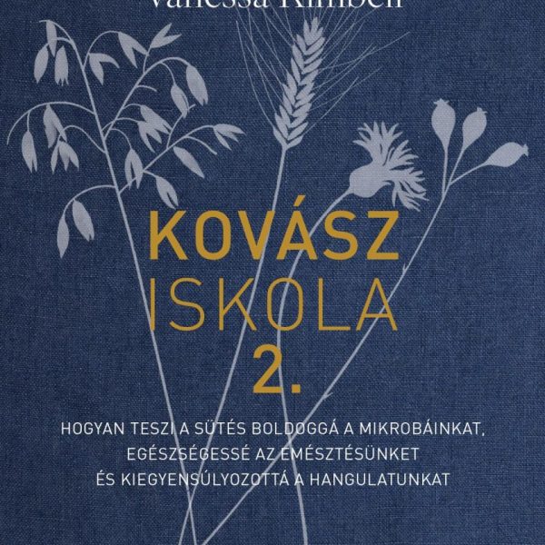 KOVÁSZISKOLA 2. - HOGYAN TESZI A SÜTÉS BOLDOGGÁ A MIKROBÁINKAT, EGÉSZSÉGESSÉ AZ