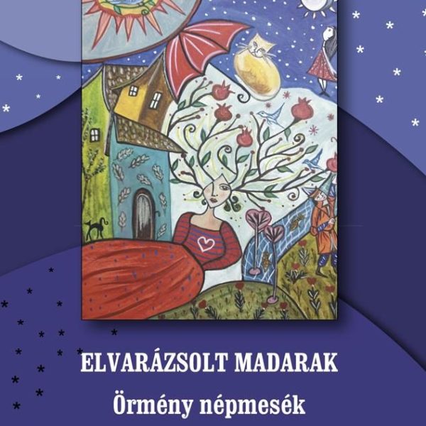 ELVARÁZSOLT MADARAK - ÖRMÉNY NÉPMESÉK