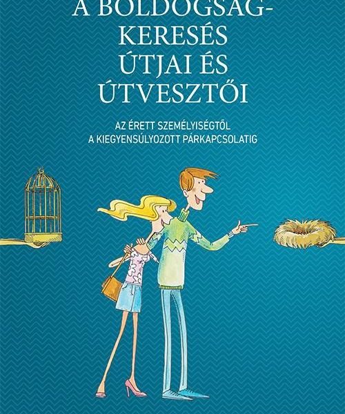 A BOLDOGSÁGKERESÉS ÚTJAI ÉS ÚTVESZTŐI