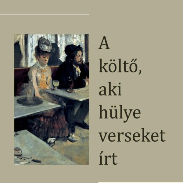 A KÖLTŐ, AKI HÜLYE VERSEKET ÍRT