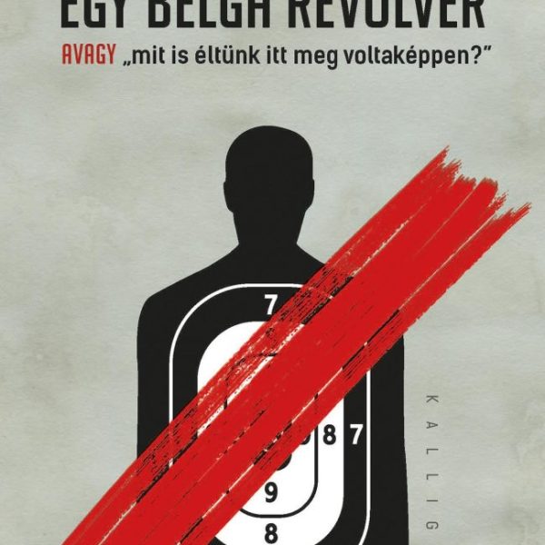 EGY BELGA REVOLVER - AVAGY MIT IS ÉLTÜNK ITT MEG VOLTAKÉPPEN?