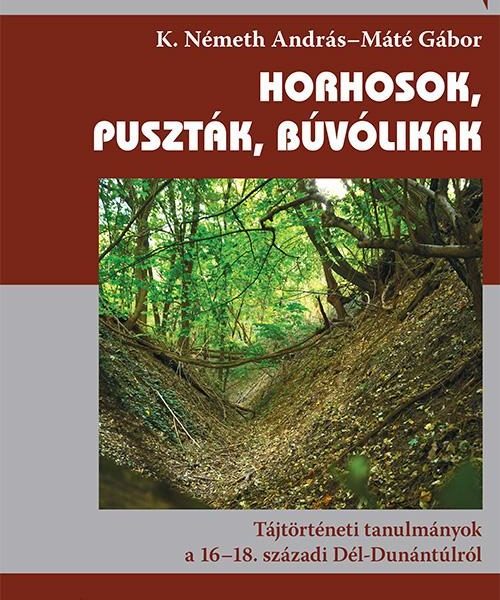 HORHOSOK, PUSZTÁK, BÚVÓLIKAK - TÁJTÖRTÉNETI TANULMÁNYOK A 16-18. SZÁZADI DÉL-DUN