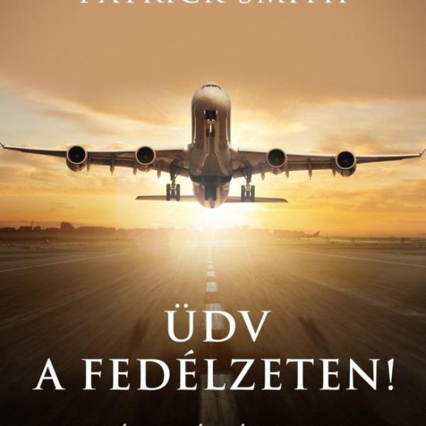 ÜDV A FEDÉLZETEN! - TÉNYEK ÉS TÉVHITEK A REPÜLÉSRŐL