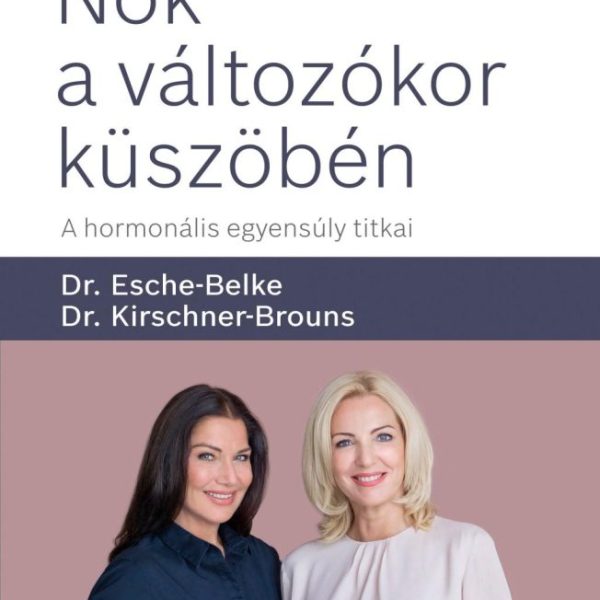 NŐK A VÁLTOZÓKOR KÜSZÖBÉN - A HORMONÁLIS EGYENSÚLY TITKAI