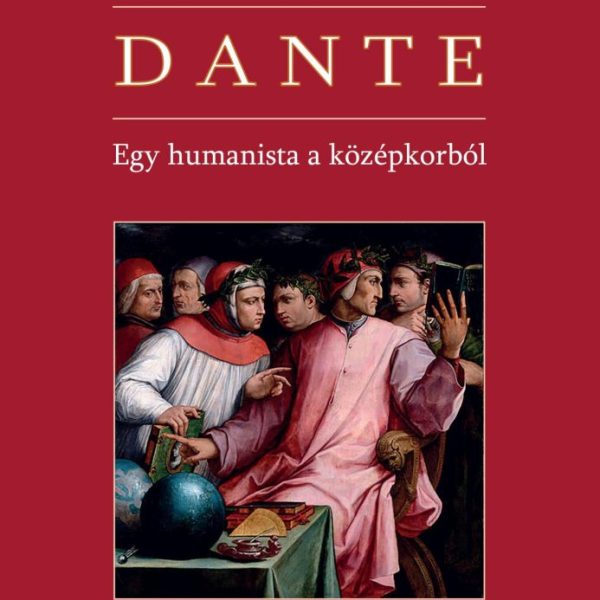 DANTE - EGY HUMANISTA A KÖZÉPKORBÓL