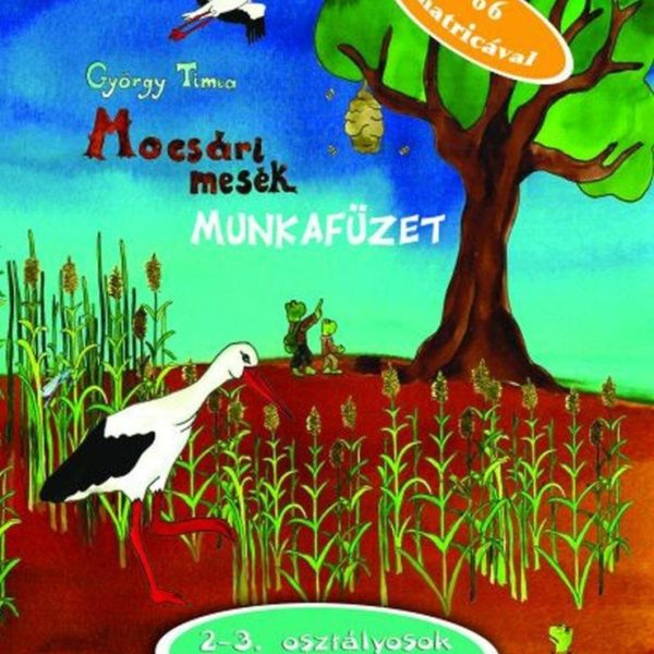 MOCSÁRI MESÉK - MUNKAFÜZET (2-3. OSZTÁLYOSOK RÉSZÉRE)