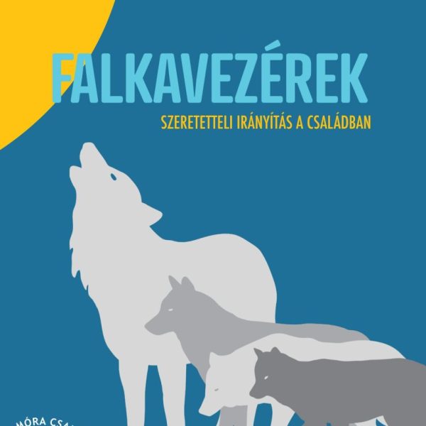 FALKAVEZÉREK - SZERETETTELI NEVELÉS A CSALÁDBAN