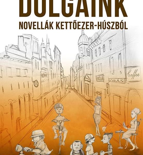 DOLGAINK - NOVELLÁK KETTŐEZER-HÚSZBÓL